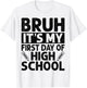 Bruh It's My First Day Of High School Back To School T-Shirt - T-Shirt | White