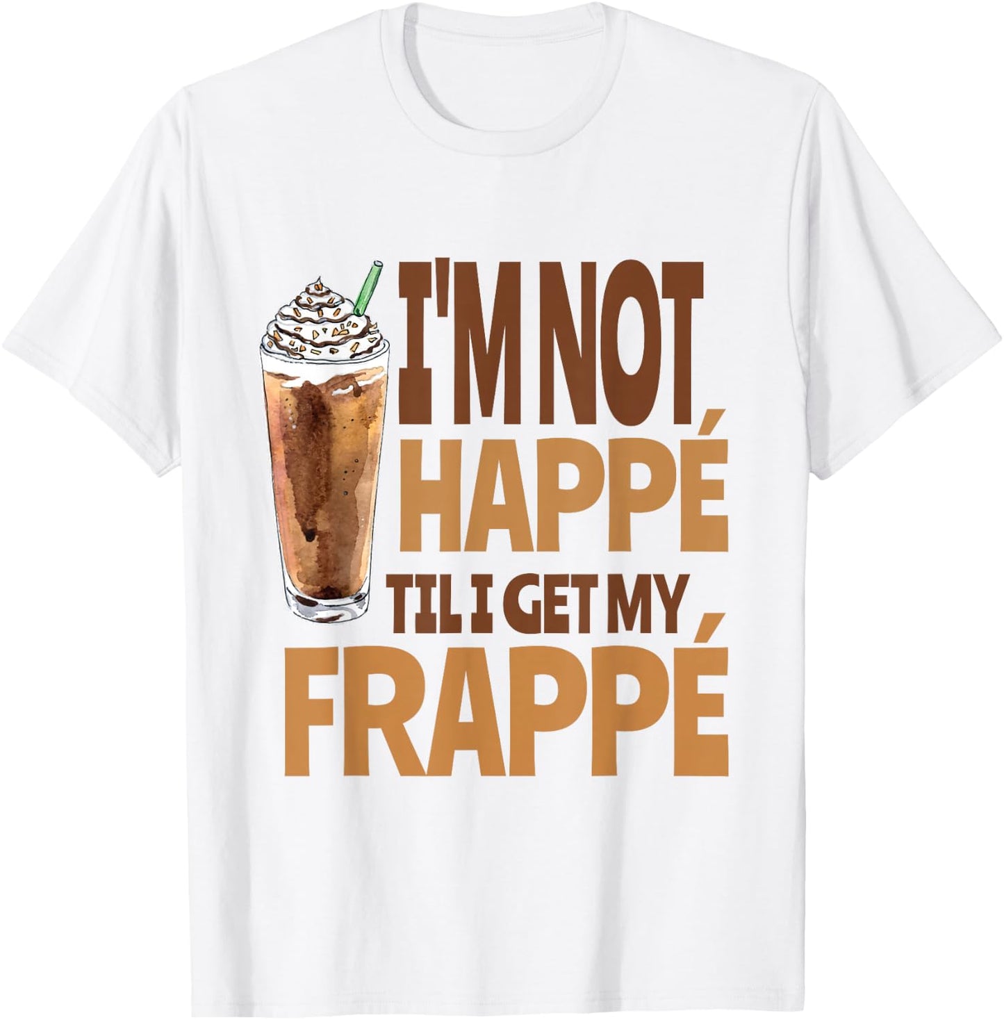 Happy Frappe Coffee Pun, Funny Iced Coffee Drink T-Shirt - T-Shirt | White