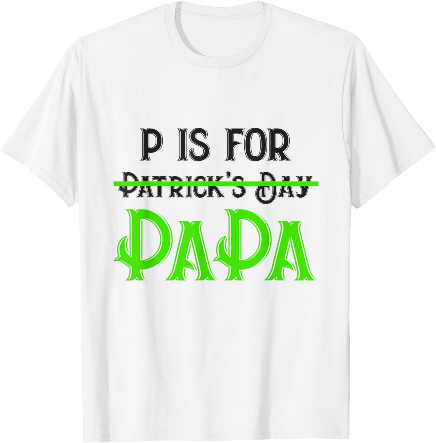 P Is For Papa Saint Patrick's Day Funny Father's Day Gift T-Shirt - T-Shirt | White