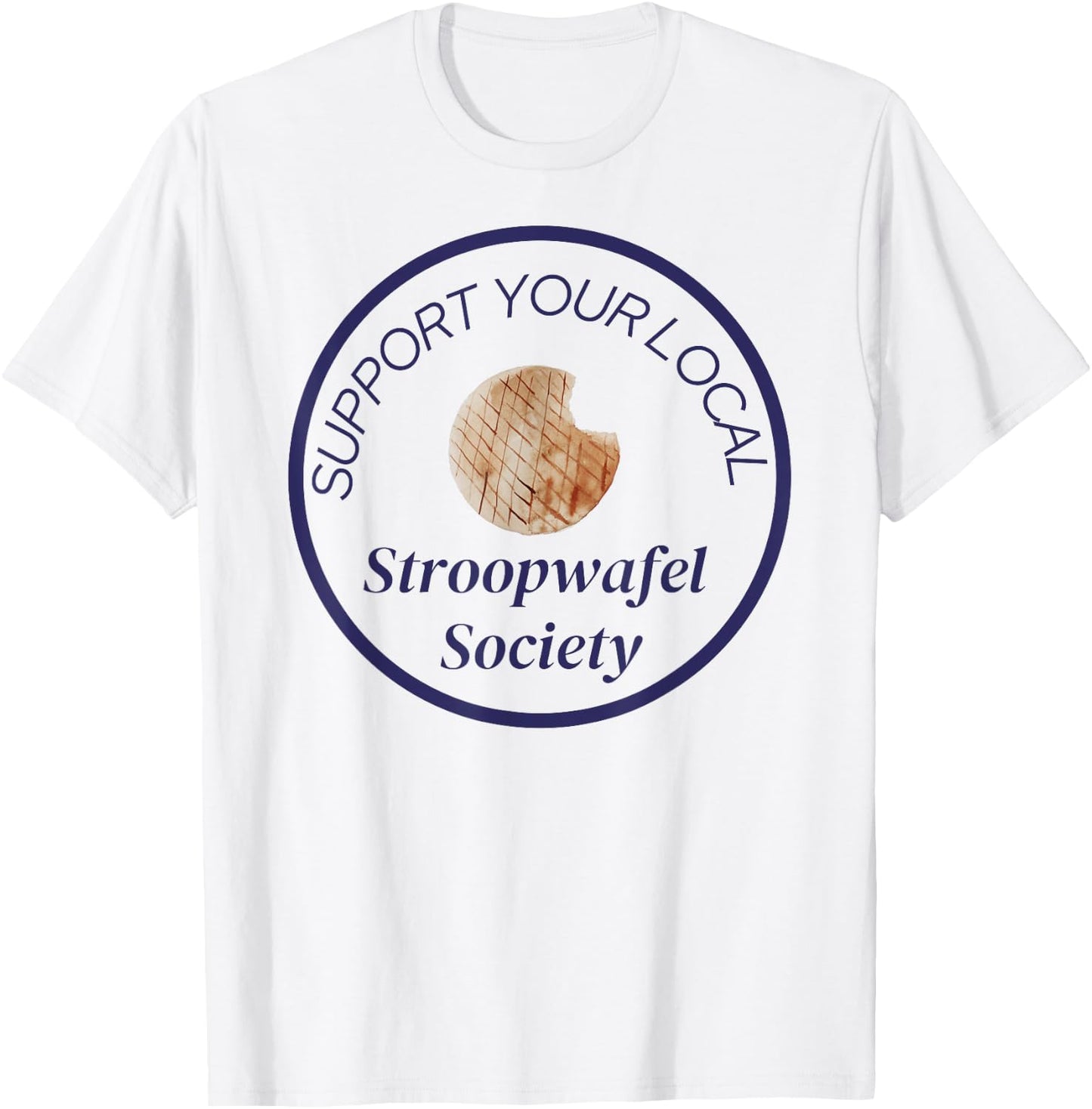 Support Your Local Stroopwafel Society Novelty T-Shirt - T-Shirt | White