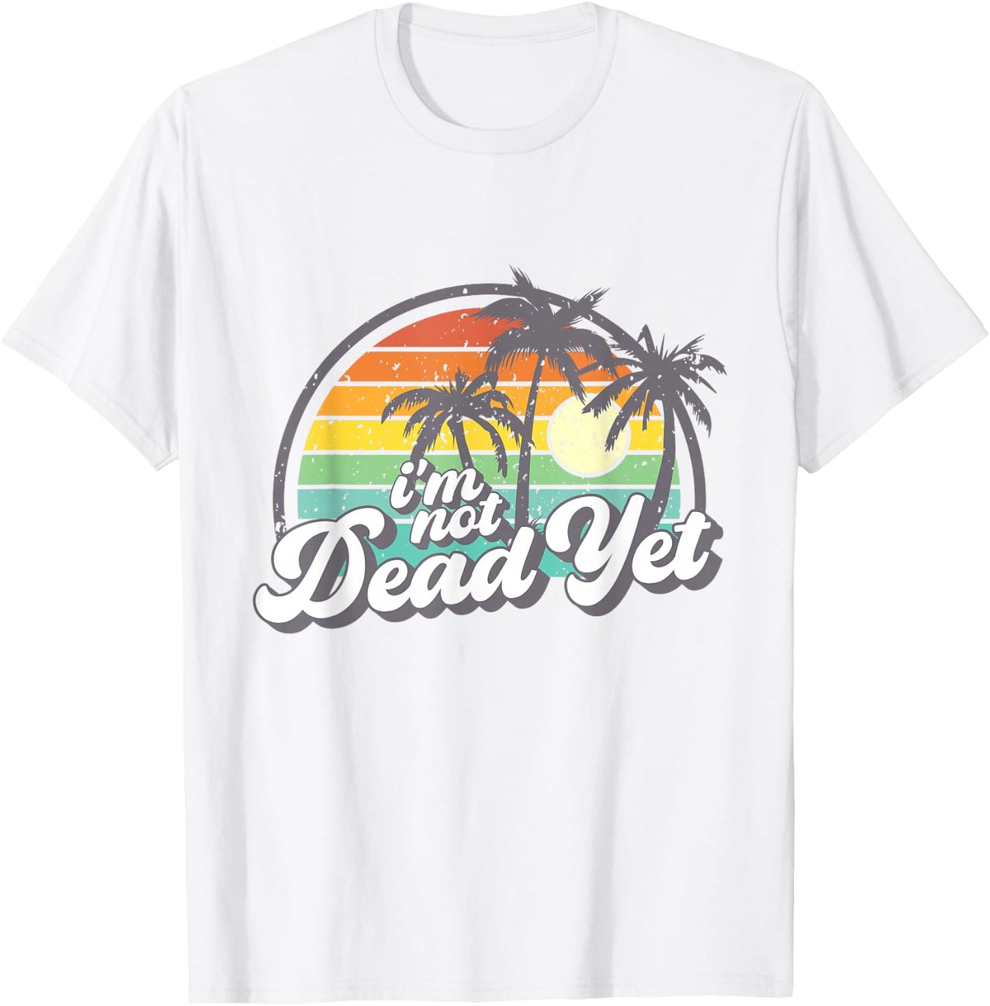 I'm Not Dead Yet T-Shirt - T-Shirt | White