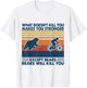 What Doesn't Kill You Makes You Stronger Except Bears T-Shirt - T-Shirt | White