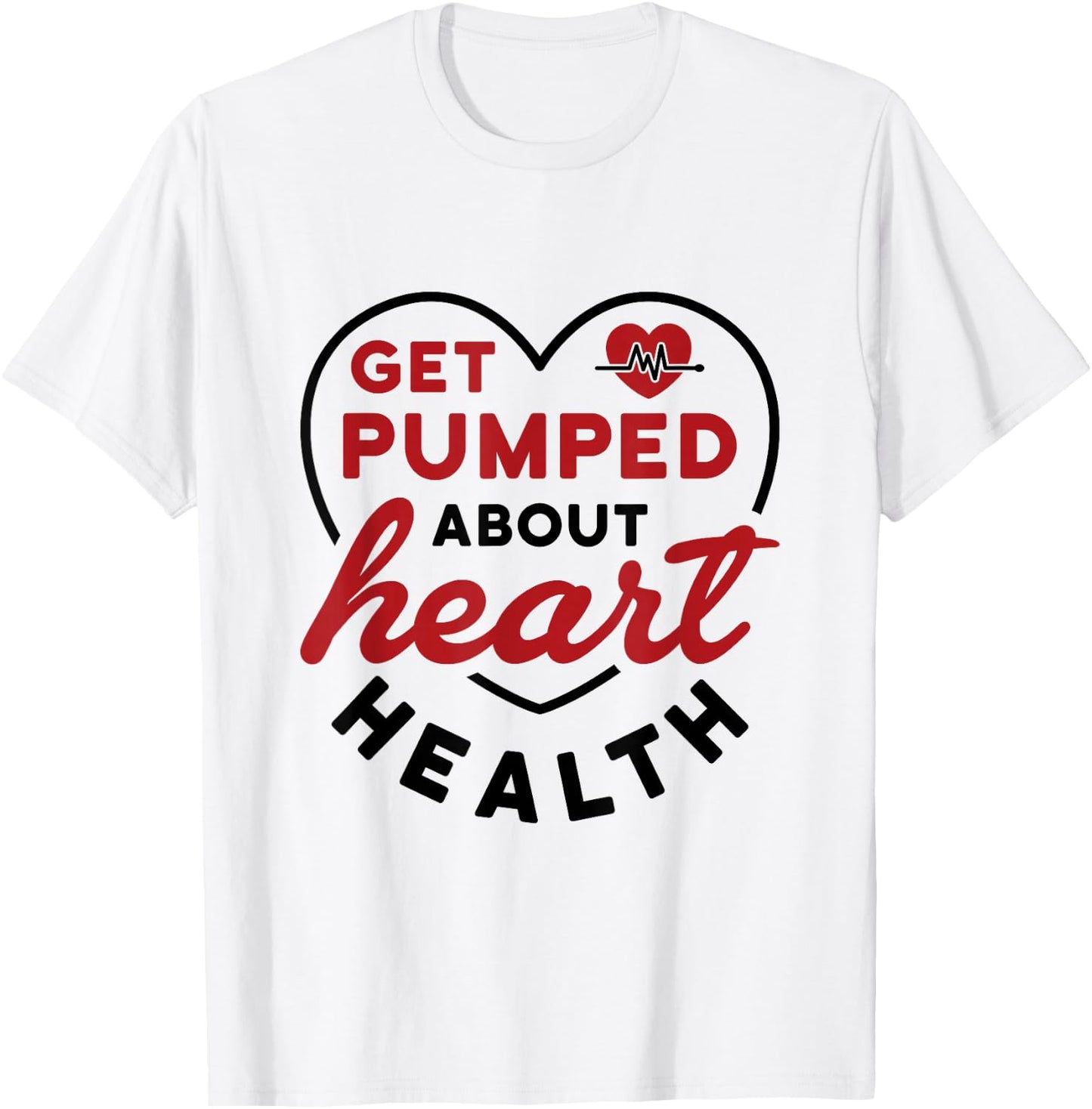 Heart Health Heart Disease Awareness Cardiology Get Pumped T-Shirt - T-Shirt | White