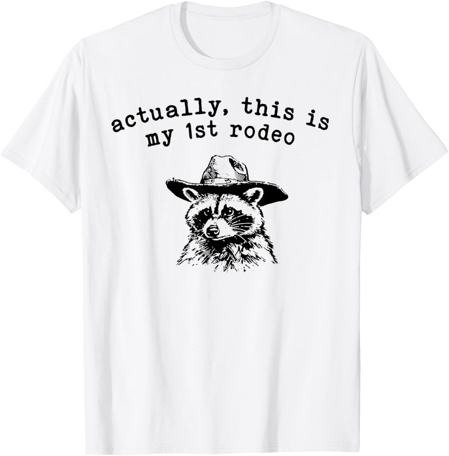 Raccoon Actually This Is My First Rodeo T-Shirt - T-Shirt | White