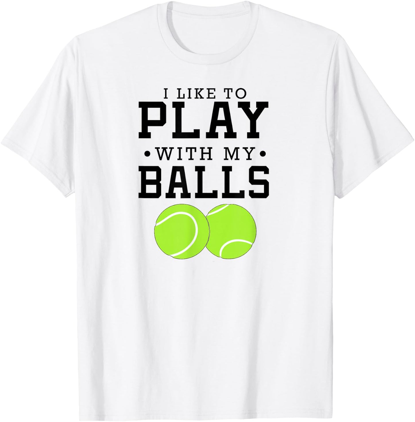I Like To Play With My Balls Funny Tennis T-Shirt - T-Shirt | White