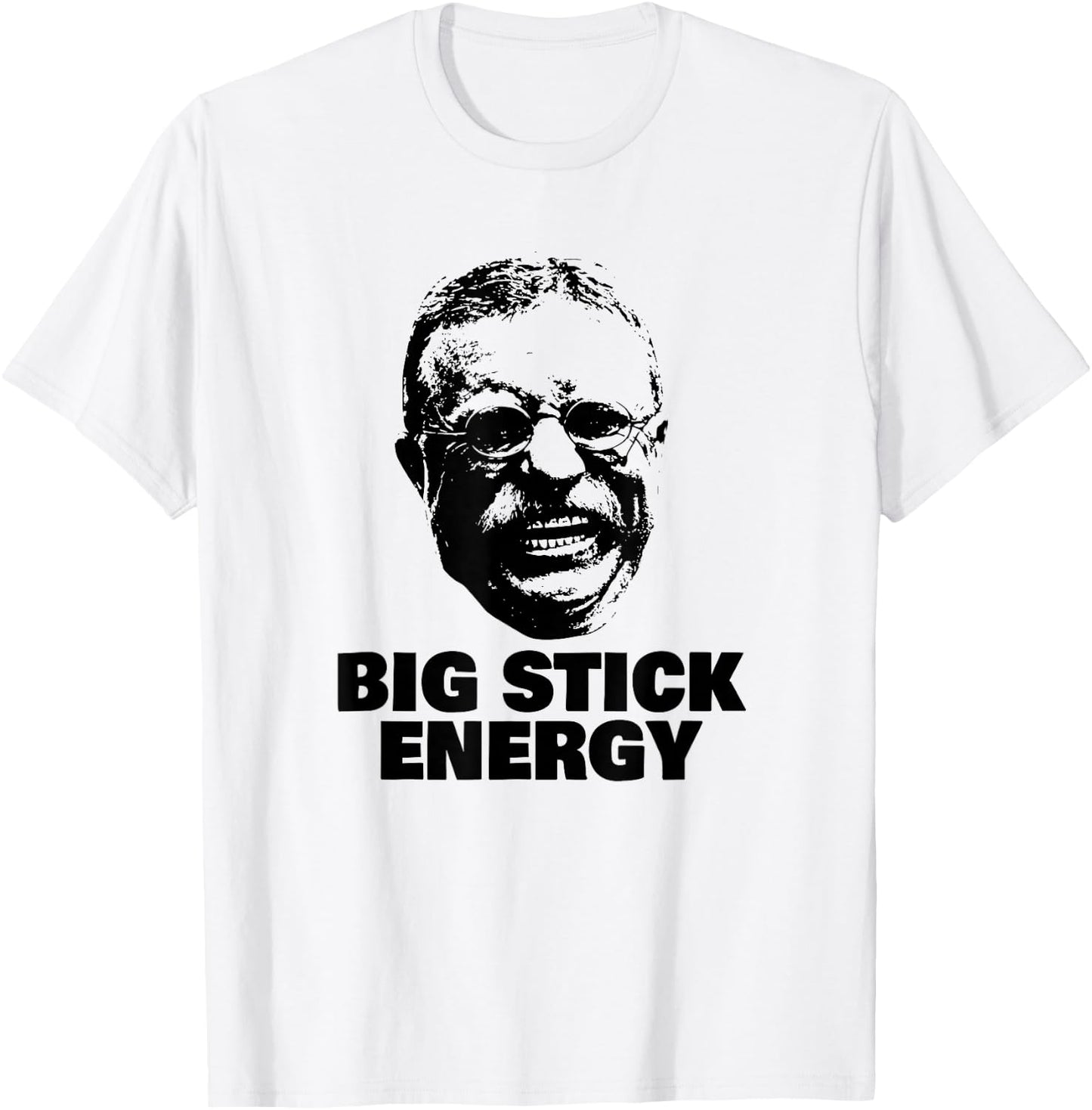 Funny Teddy Roosevelt Big Stick Theodore President T-Shirt - T-Shirt | White