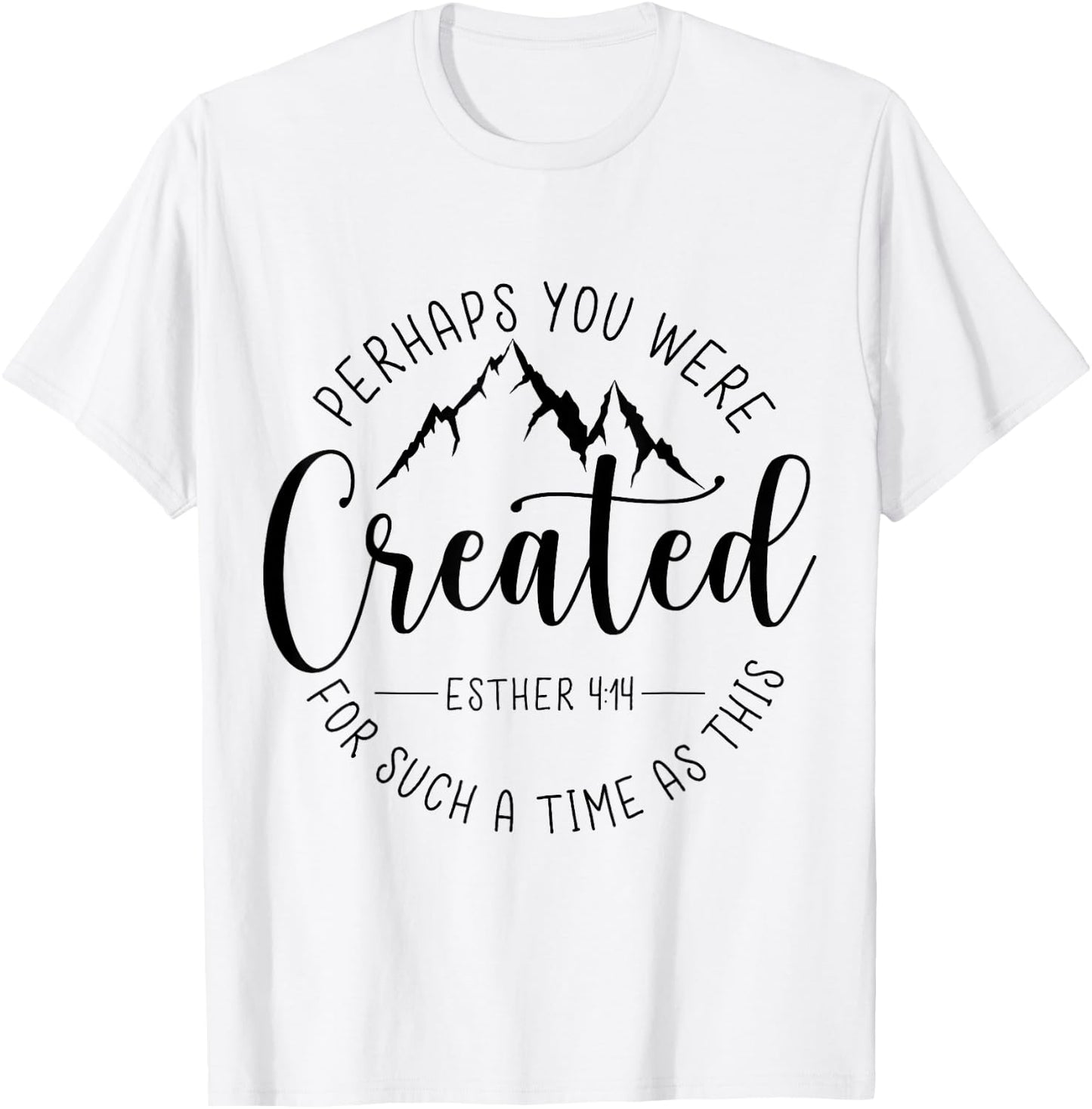 Perhaps You Were Created For Such A Time As This Religious T-Shirt - T-Shirt | White