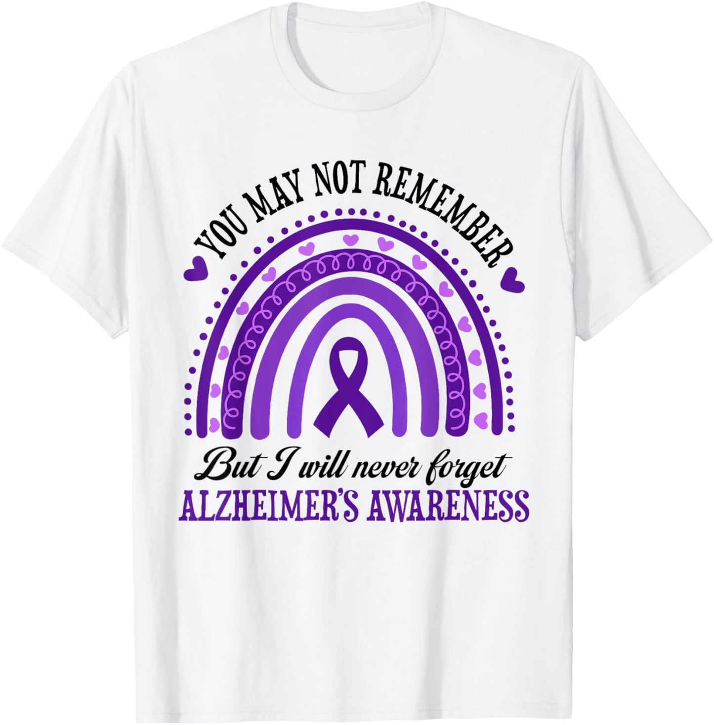 You May Not Remember But I Will Never Forget Alzheimer T-Shirt - T-Shirt | White