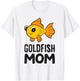 Goldfish Aquarium Funny Goldfish Mom T-Shirt - T-Shirt | White