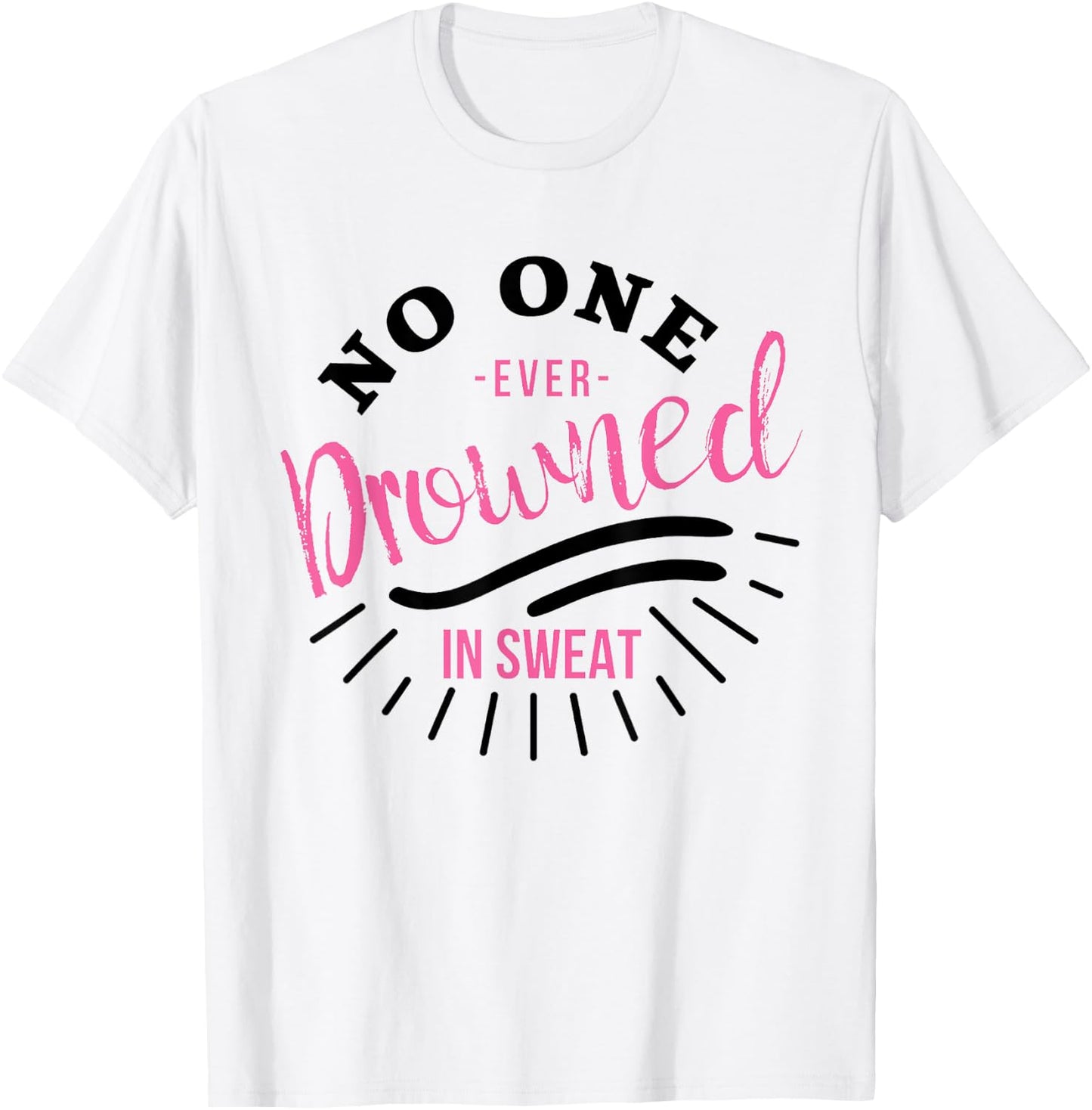 No One Ever Drowned In Sweat T-Shirt - T-Shirt | White