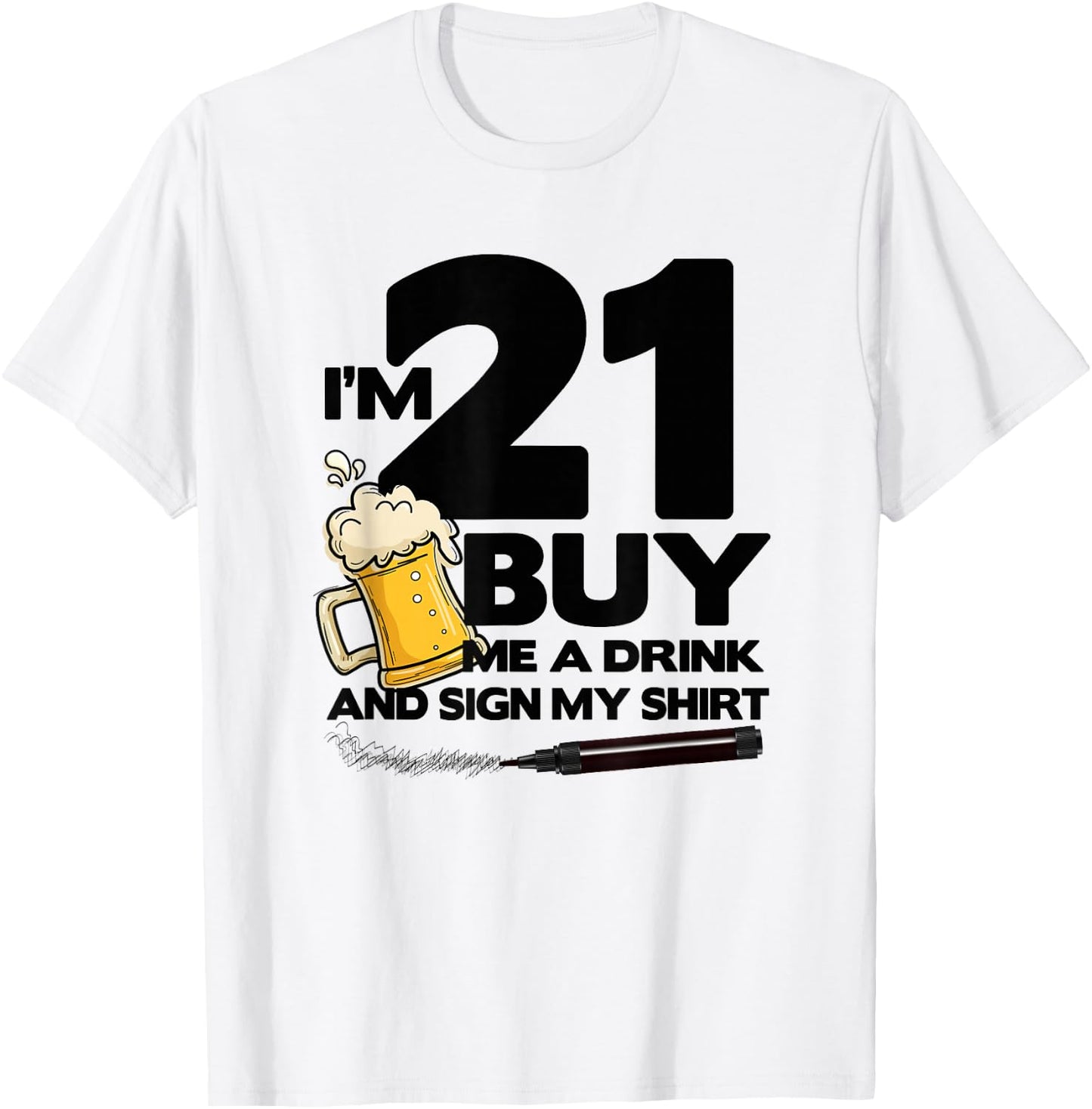 I'm 21 Buy Me a Drink & Sign My - 21st Birthday Beer T-Shirt - T-Shirt | White