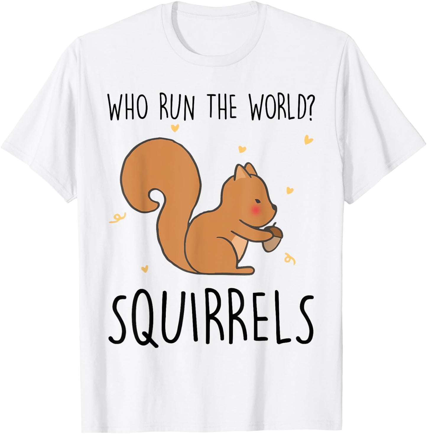 Who Run The World Squirrels Funny Squirrel Animal Lover Gift T-Shirt - T-Shirt | White
