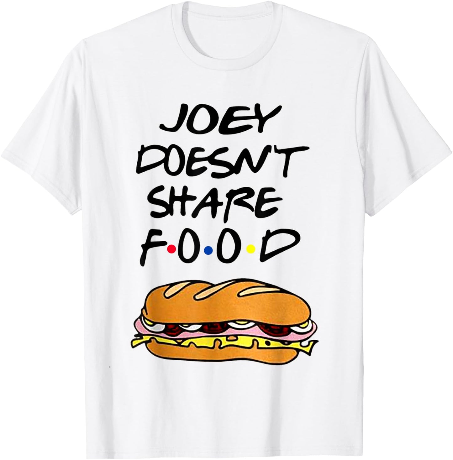 Joey Doesn't Share Food Burgers T-Shirt - T-Shirt | White