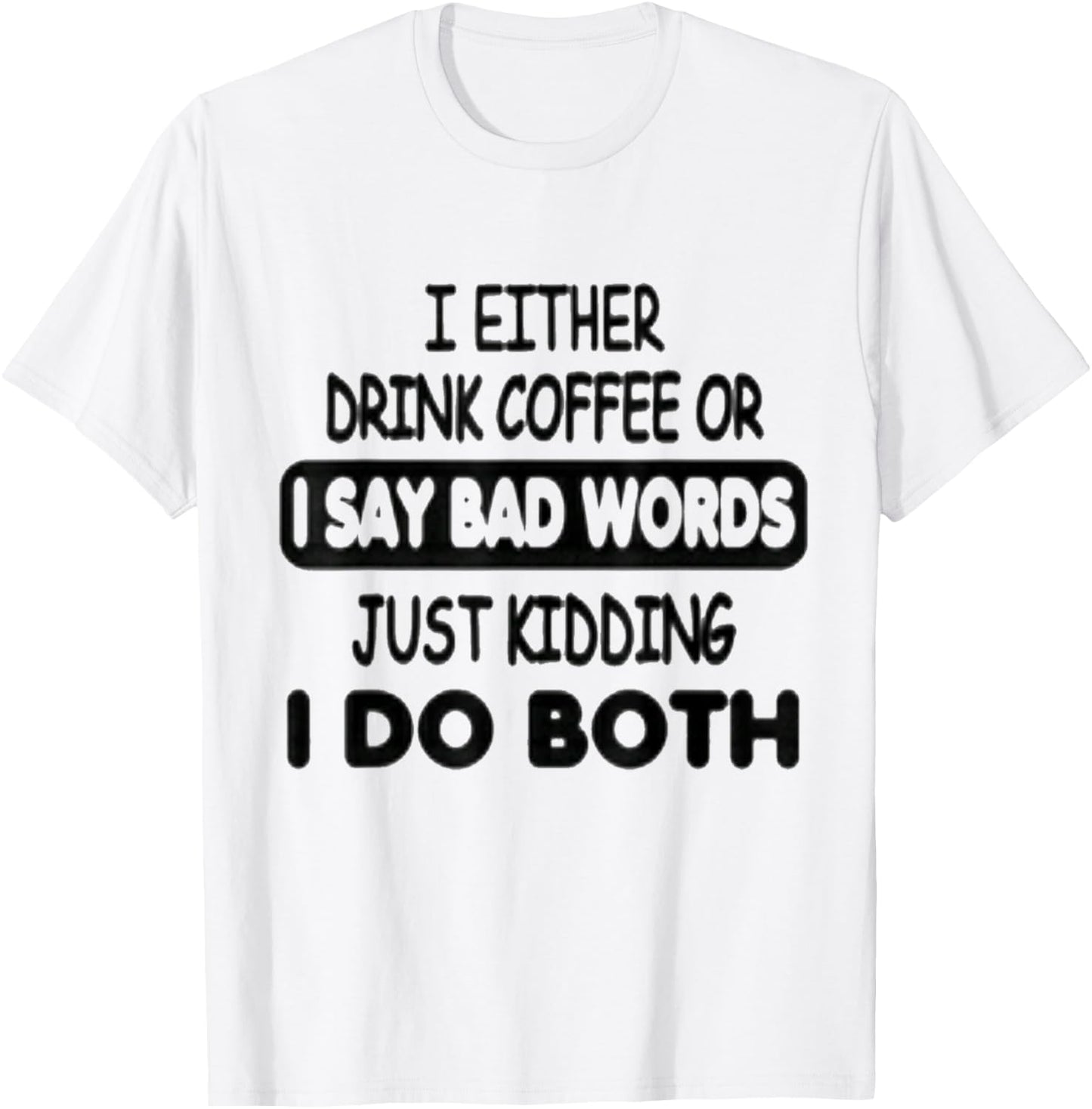 I Either Drink Coffee Or I Say Bad Words Funny coffee lovers T-Shirt - T-Shirt | White