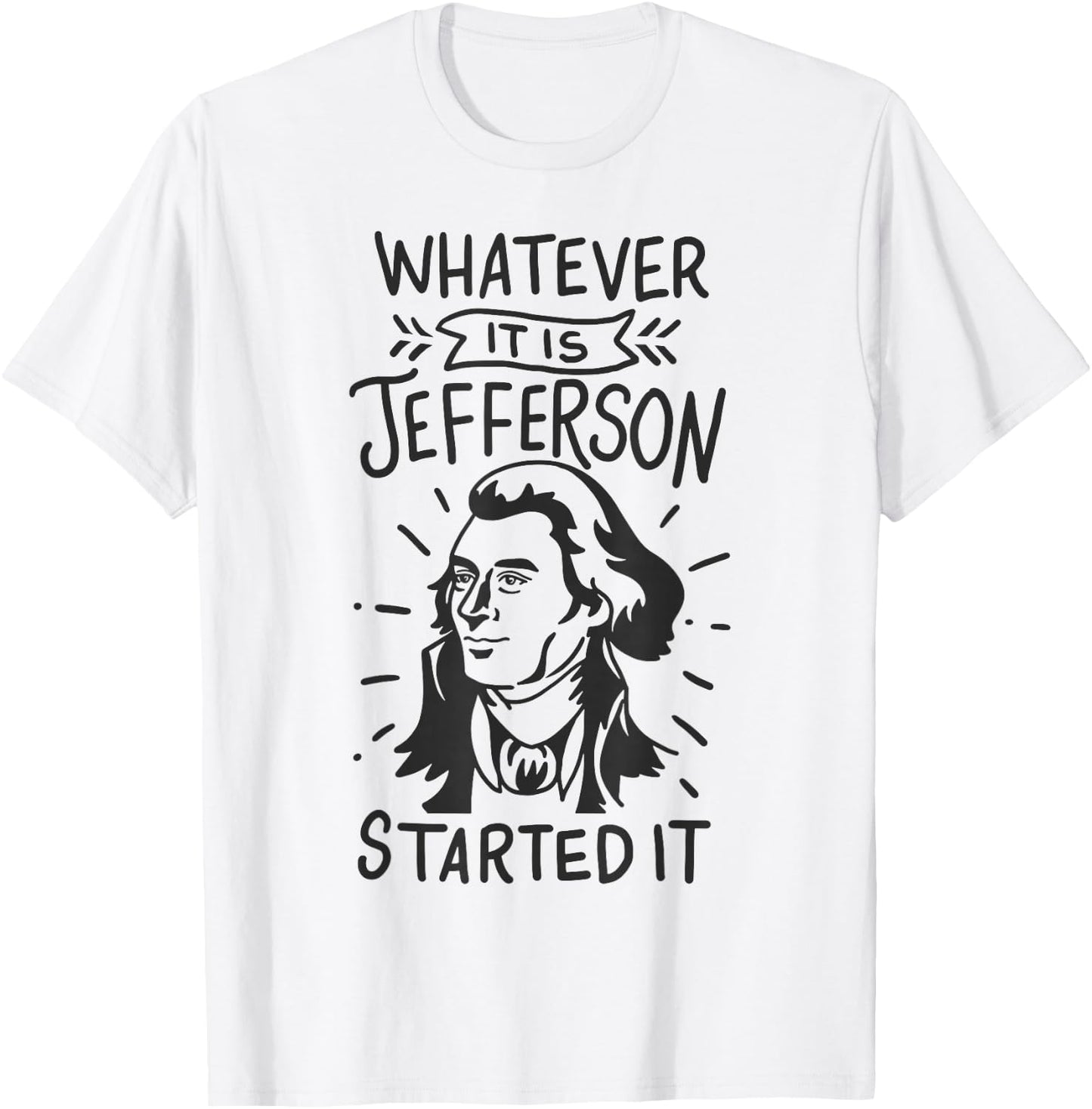History Whatever It Is Jefferson Started It T-Shirt - T-Shirt | White