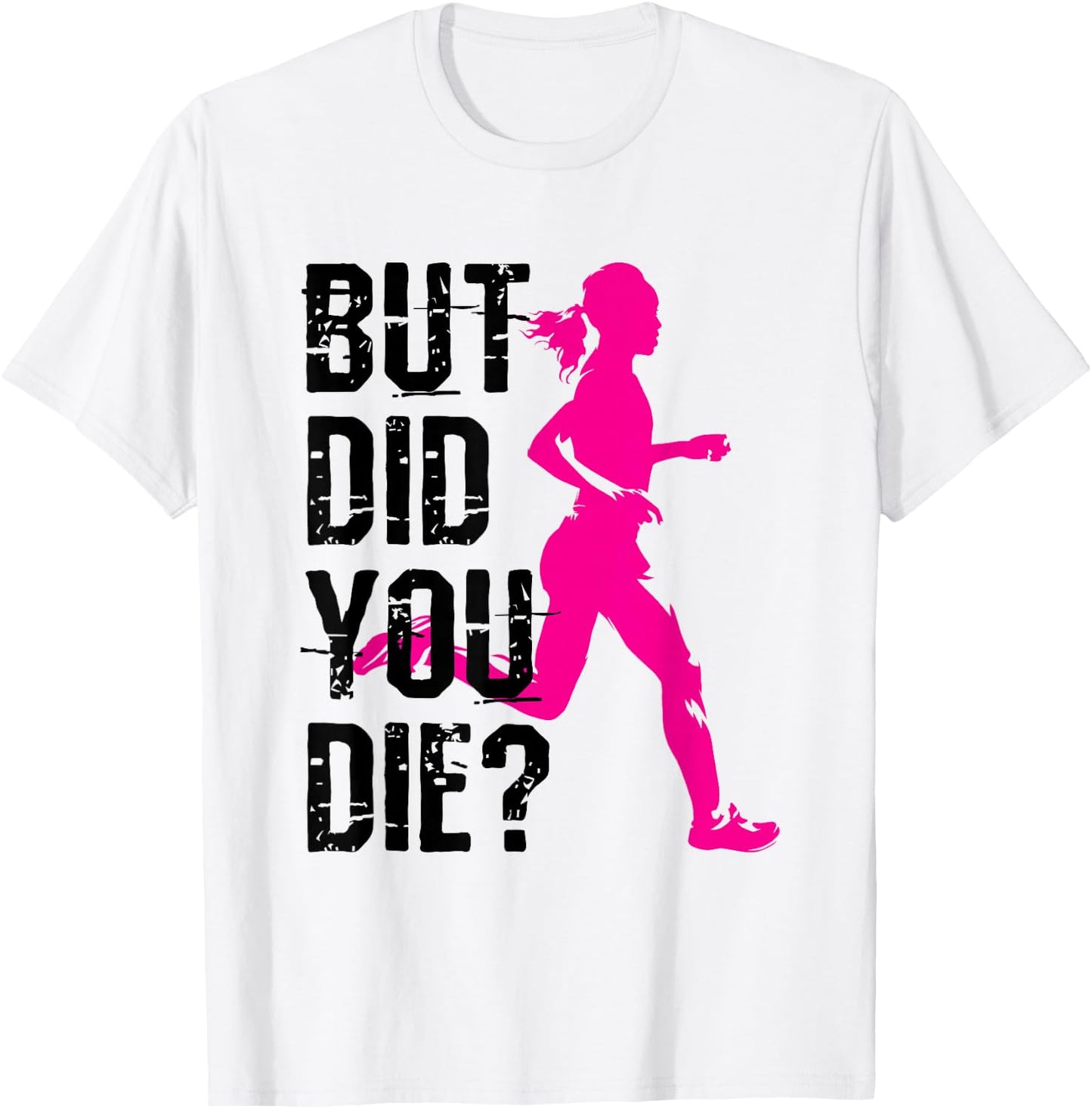 But Did You Die Women Running Runner Run Fitness Workout T-Shirt - T-Shirt | White