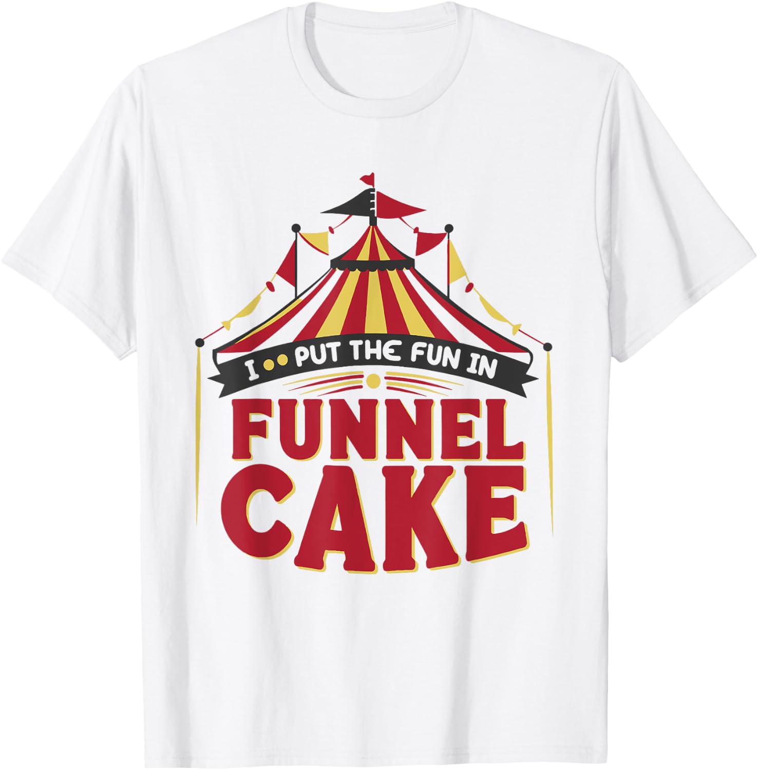 I Put The Fun In Funnel Cake T-Shirt - T-Shirt | White