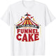 I Put The Fun In Funnel Cake T-Shirt - T-Shirt | White