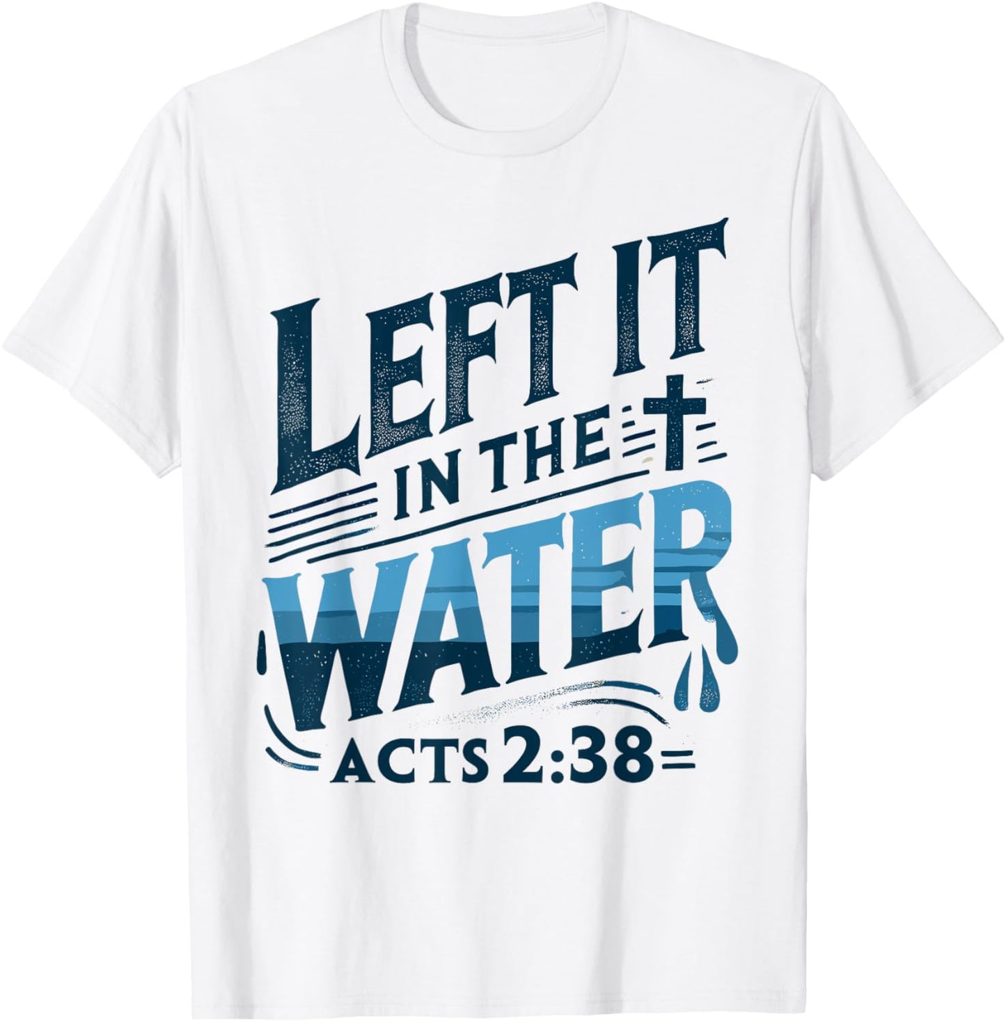 Left it in the Water Designs By ShirtZilla -Adults and Kids Modern White Christian Baptism Shirt Baptism T-Shirt - T-Shirt | White