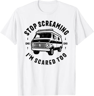 STOP SCREAMING IM SCARED TOO funny EMS gift EMT paramedic T-Shirt - T-Shirt | White