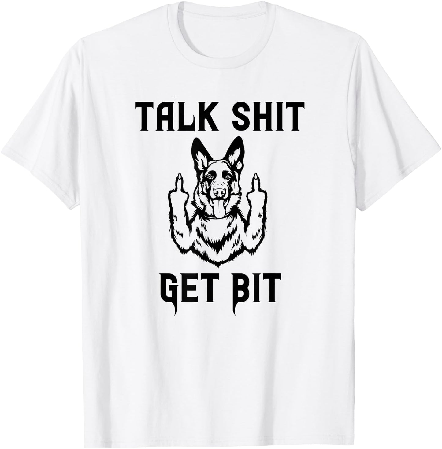 K9 Talk Shit Get Bit German Shepherd Middle Finger Police T-Shirt - T-Shirt | White