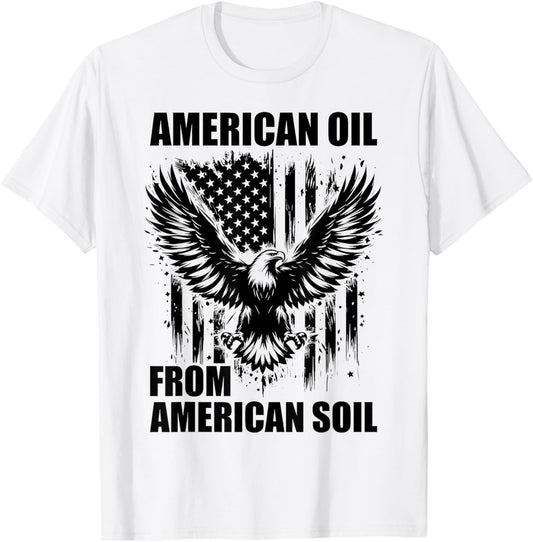 American Oil from American Soil, USA Crude Oil Supporter T-Shirt - T-Shirt | White