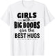 Girls With Big Boobs Give The Best hugs T-Shirt - T-Shirt | White