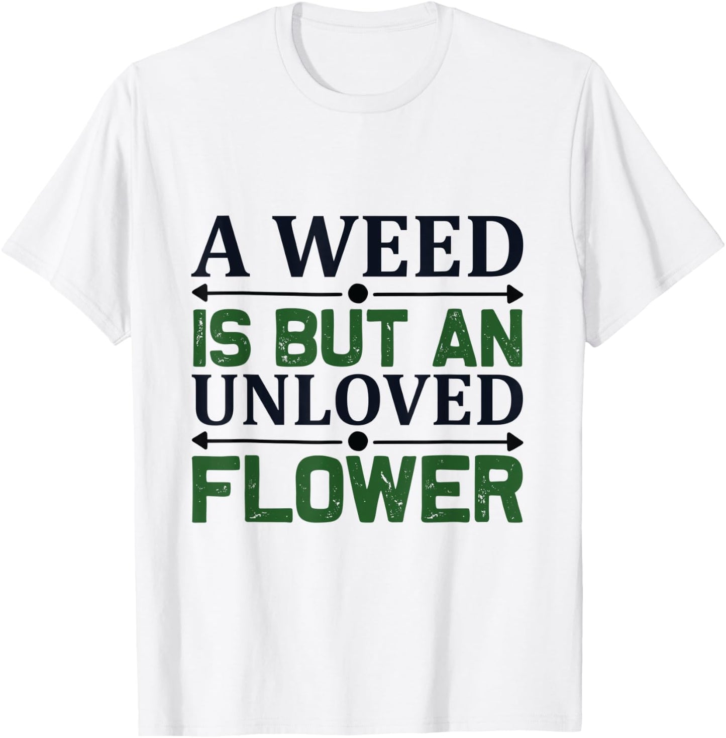 A weed is but an unloved flower - Garden and Gardening T-Shirt - T-Shirt | White