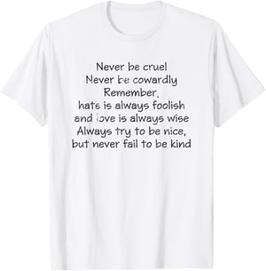 Never Be Cruel Never Be Cowardly Remember Quote T-Shirt - T-Shirt | White