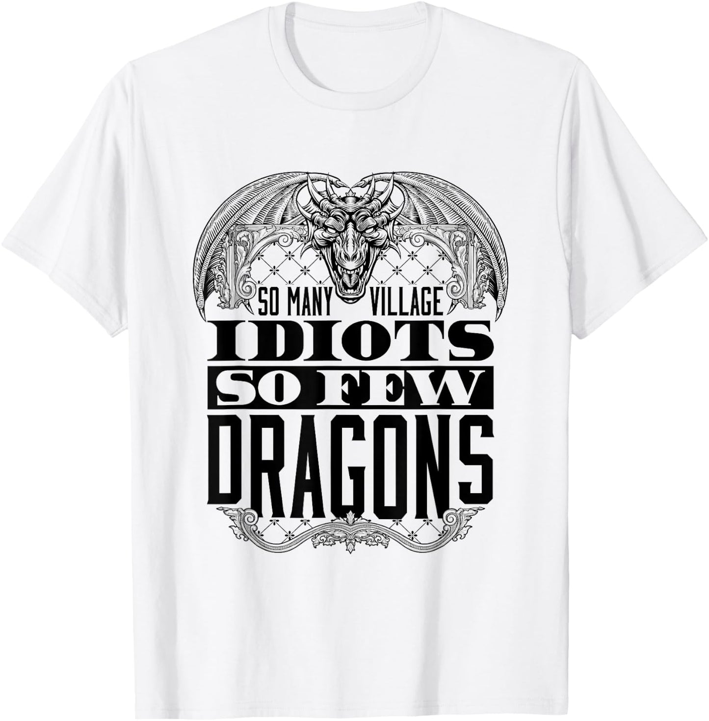 So Many Village Idiots So Few Dragons Renaissance Ren Faire T-Shirt - T-Shirt | White