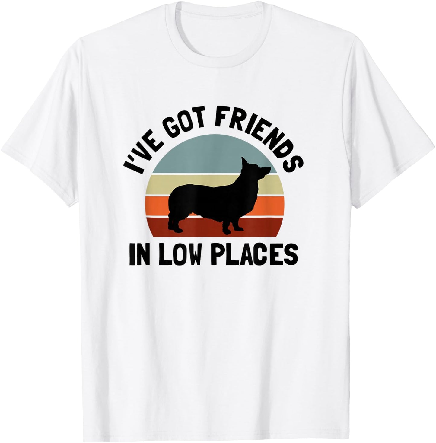 Ive Got Friends In Low Places Welsh Corgi Dog Lover Men Women T-Shirt - T-Shirt | White