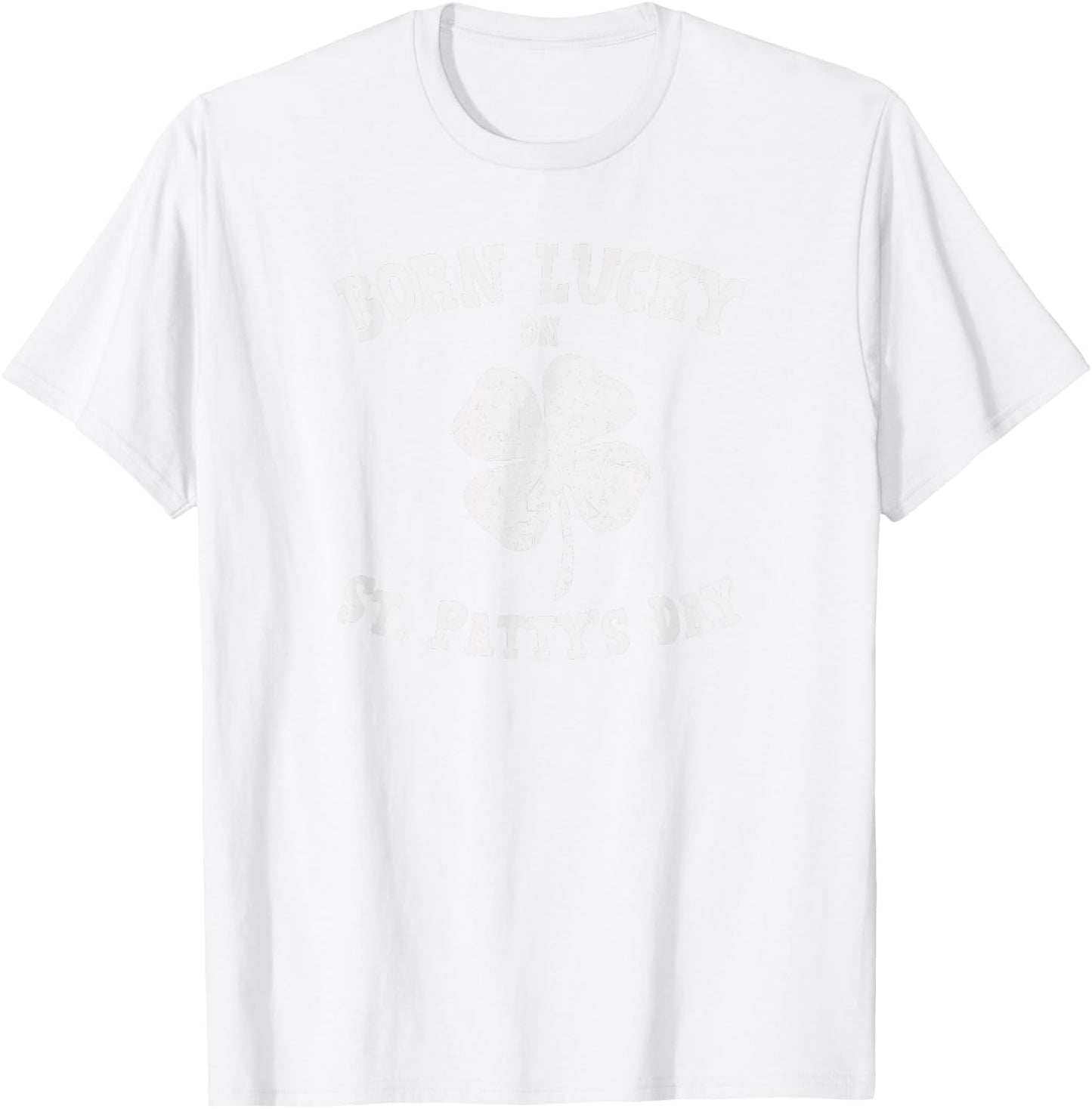 Born Lucky On St. Pattys Shirt Birthday St. Patricks Day T-Shirt - T-Shirt | White