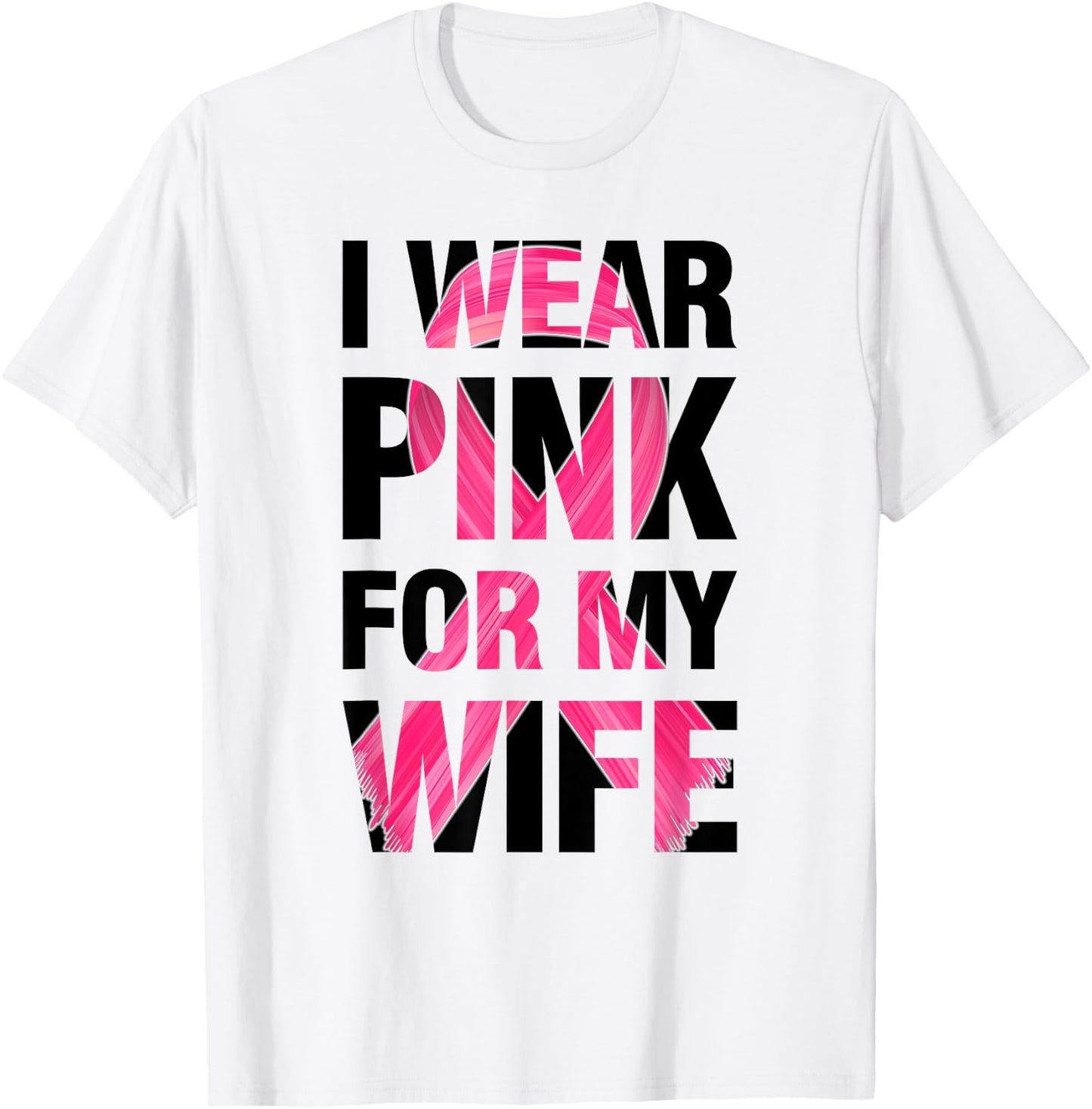 I Wear Pink For My Wife - Support Breast Cancer Awareness T-Shirt - T-Shirt | White