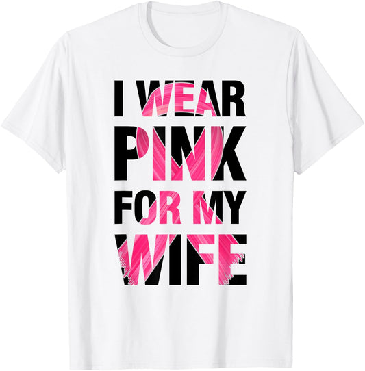 I Wear Pink For My Wife - Support Breast Cancer Awareness T-Shirt - T-Shirt | White