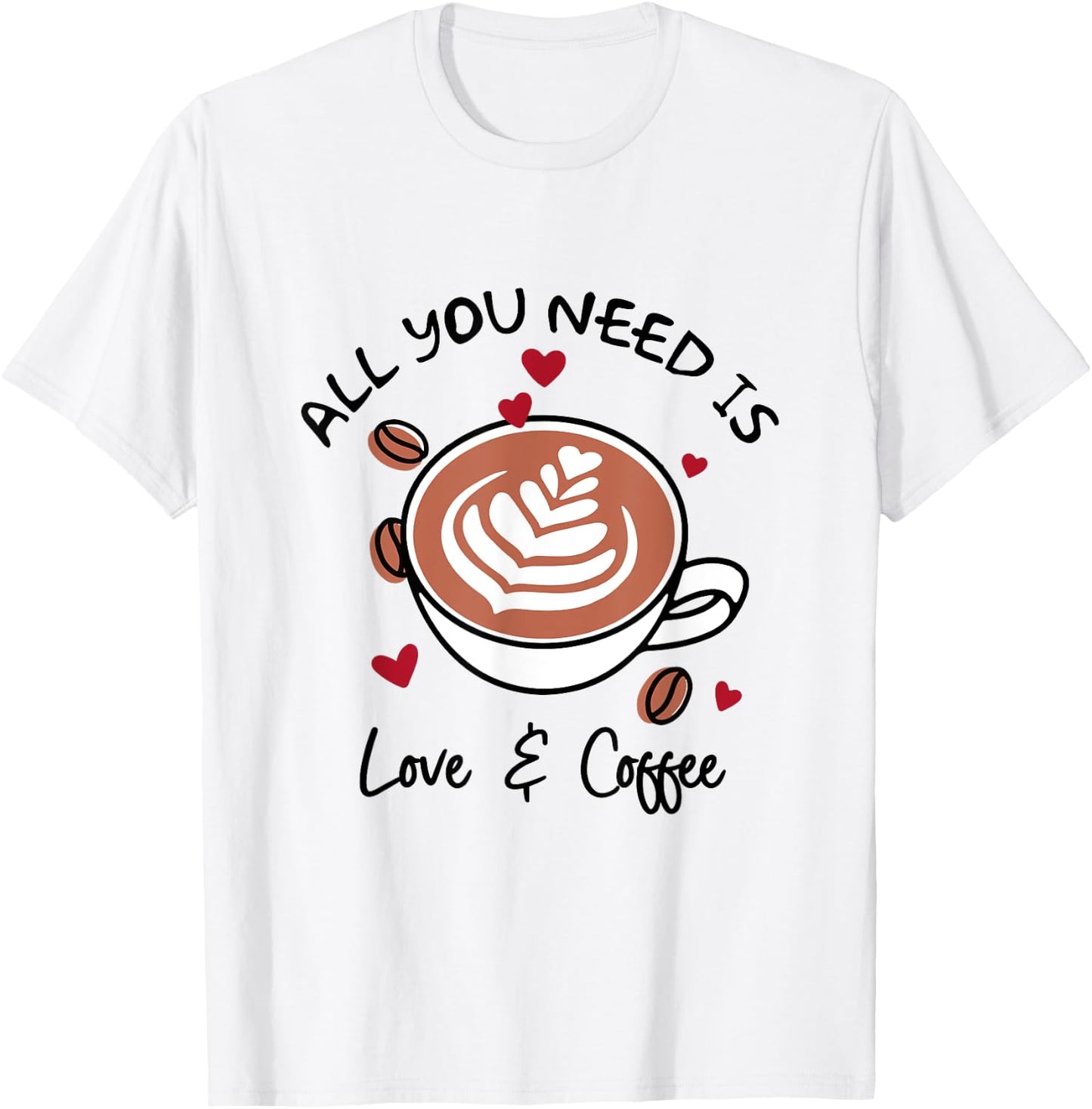 Cute Love All You Need Is Love & Coffee Latte Cup T-Shirt - T-Shirt | White