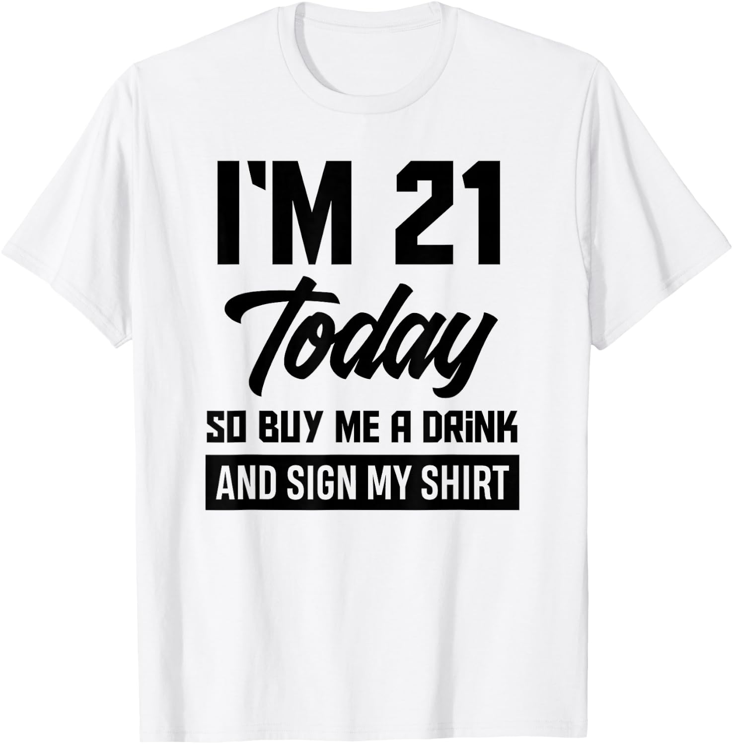 Funny 21st Birthday 21 Years Buy Me A Drink and Sign My T-Shirt - T-Shirt | White