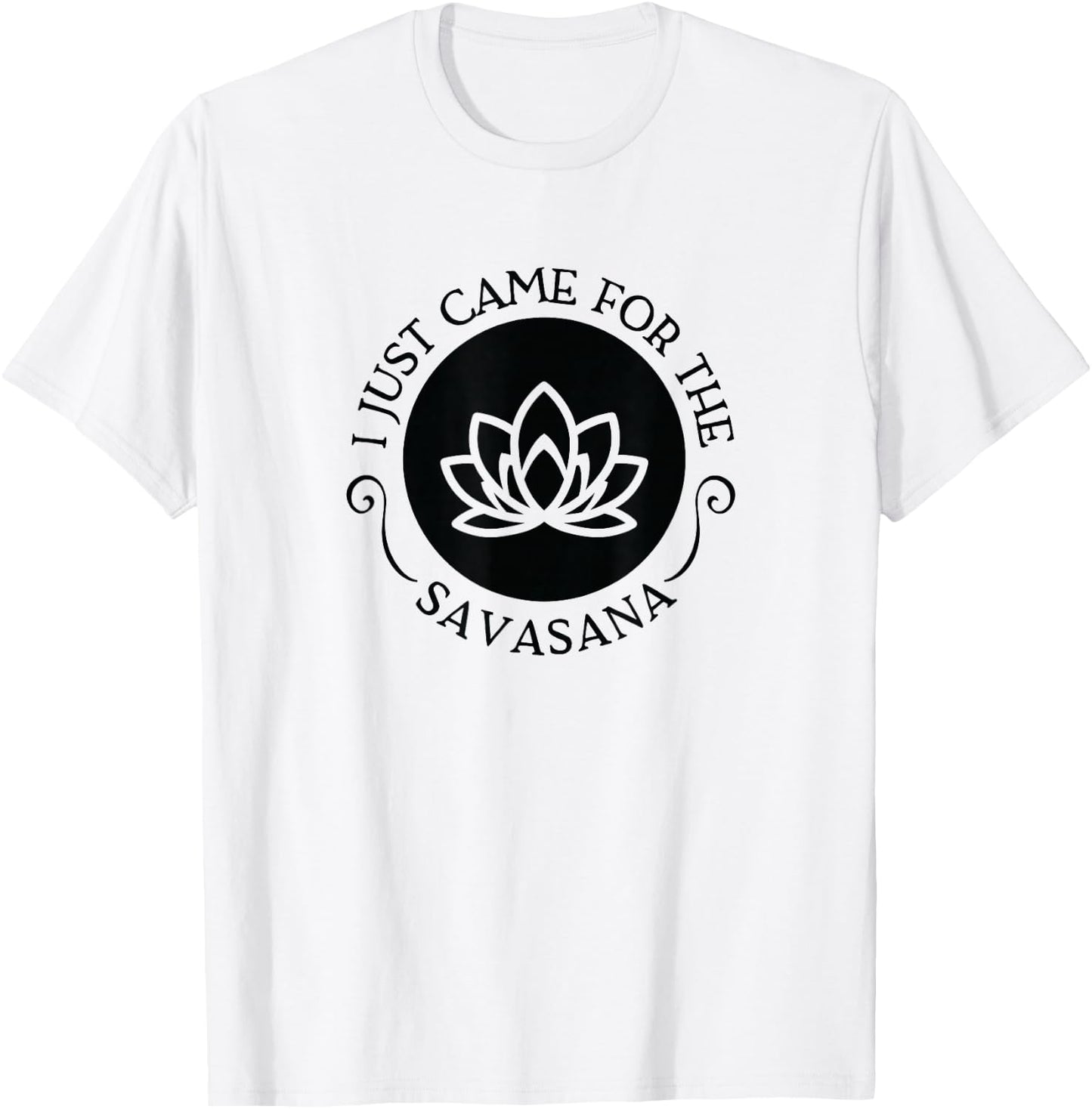 I Just Came For the Savasana Shavasana Corpse Yoga Pose T-Shirt - T-Shirt | White
