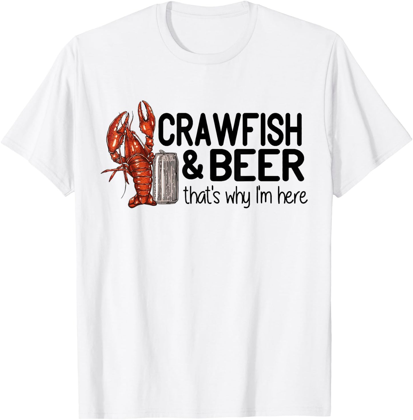 Crawfish And Beer That's Why I'm Here Cajun Food T-Shirt - T-Shirt | White