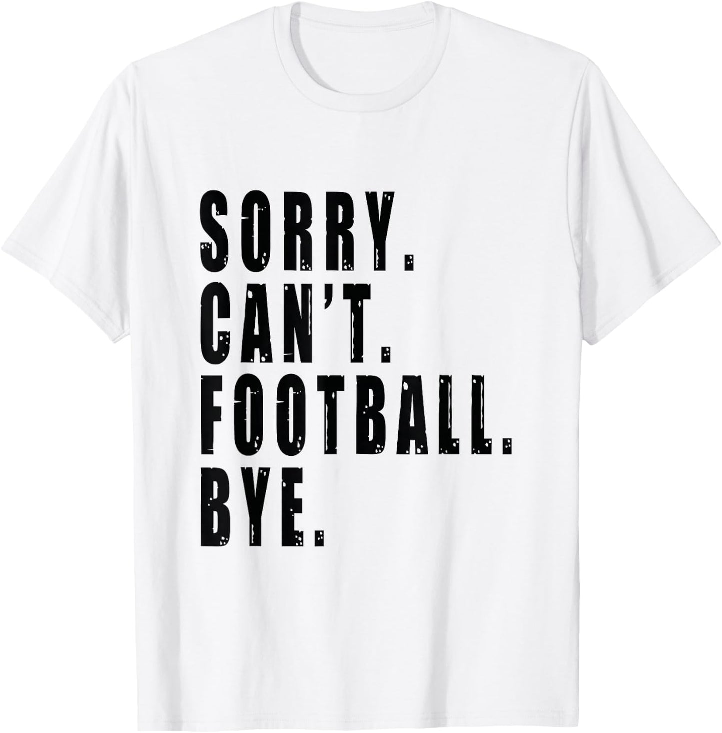 Sorry Can't Football Bye Coach Team Player Funny Saying T-Shirt - T-Shirt | White