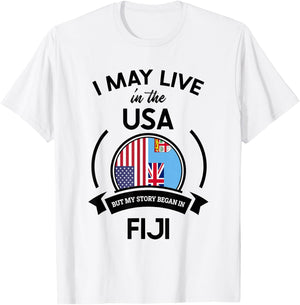 May Live in The USA But My Story Began in Fiji Flag Gift T-Shirt - T-Shirt | White