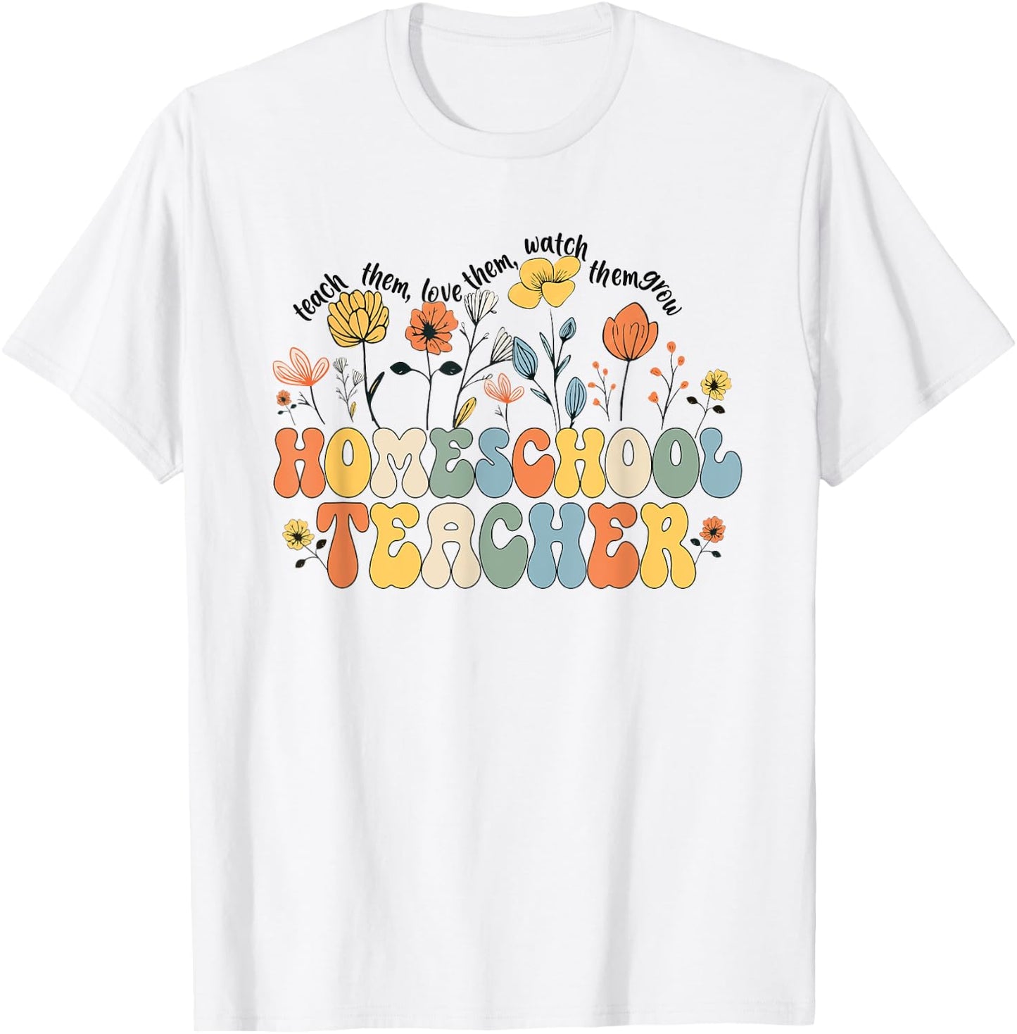 Homeschool Teacher Appreciation Teaching Wildflowers T-Shirt - T-Shirt | White