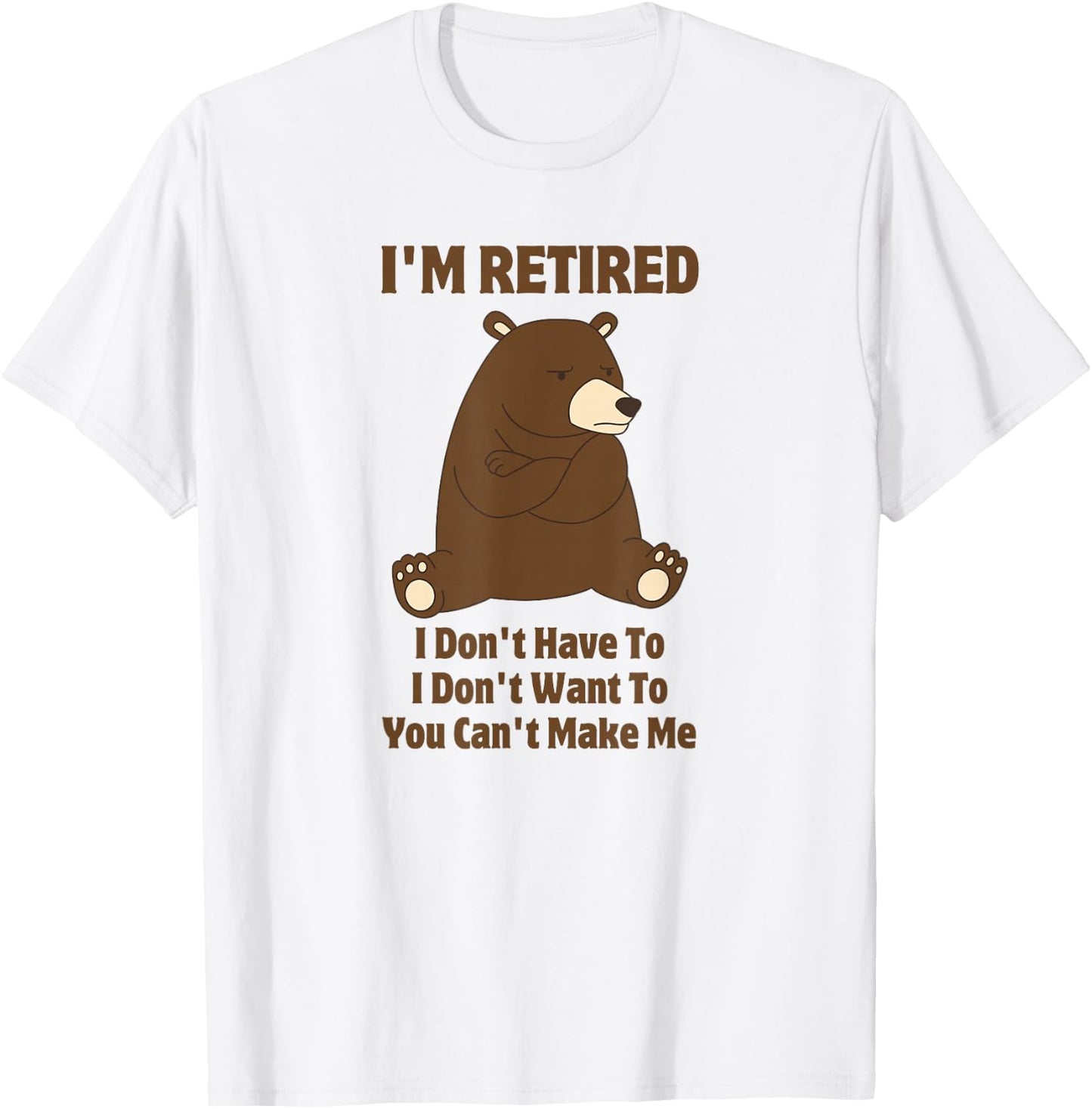 I'm Retired Funny Grumpy Brown Bear Retirement Gift T-Shirt - T-Shirt | White