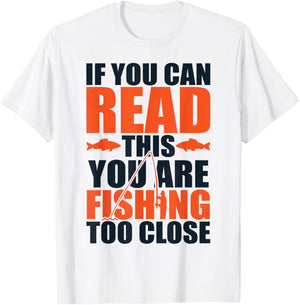 If you can read this you are fishing too close T-Shirt - T-Shirt | White