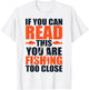 If you can read this you are fishing too close T-Shirt - T-Shirt | White
