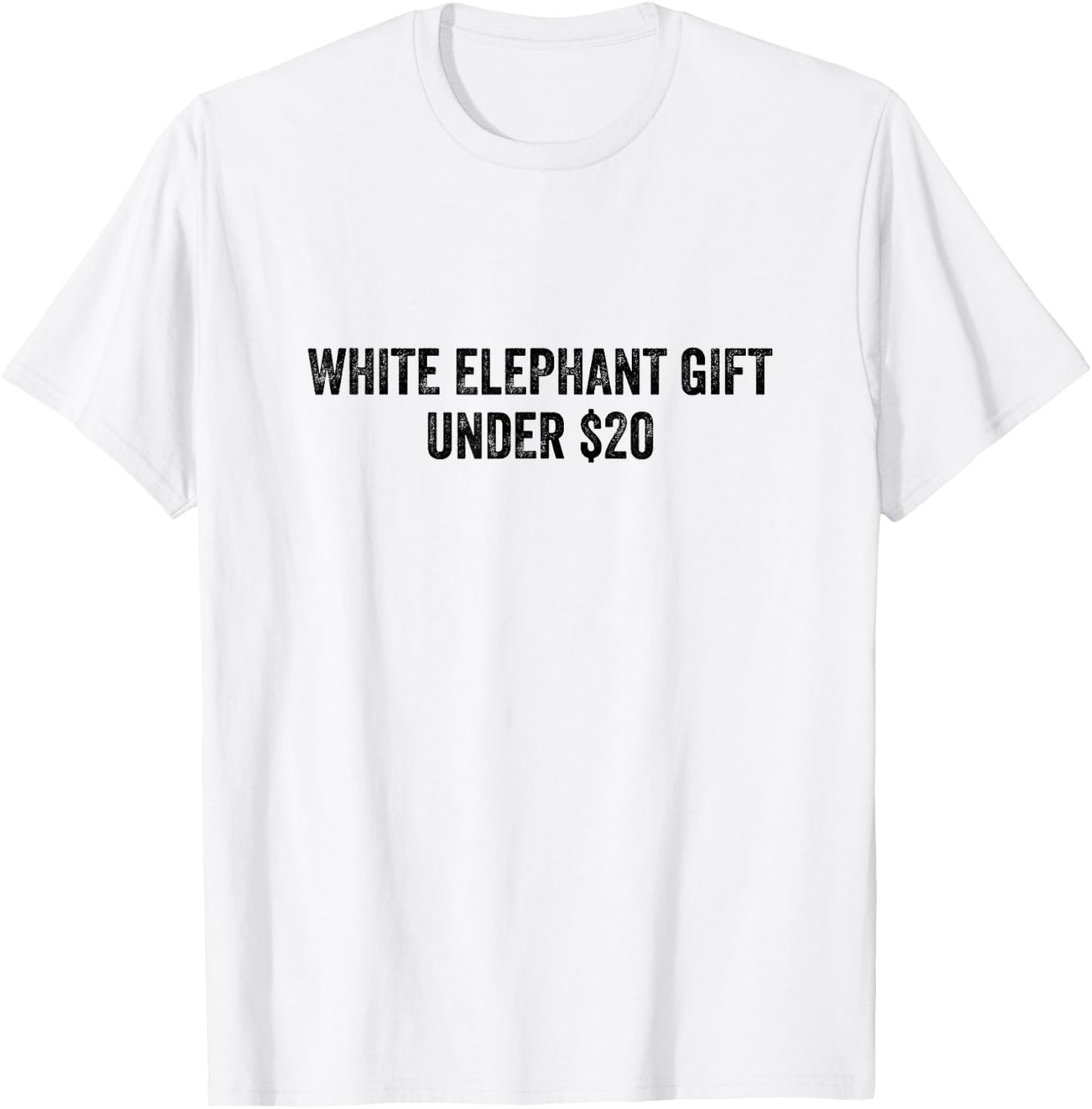 White Elephant Gift Under 20 Dollars T-Shirt - T-Shirt | White