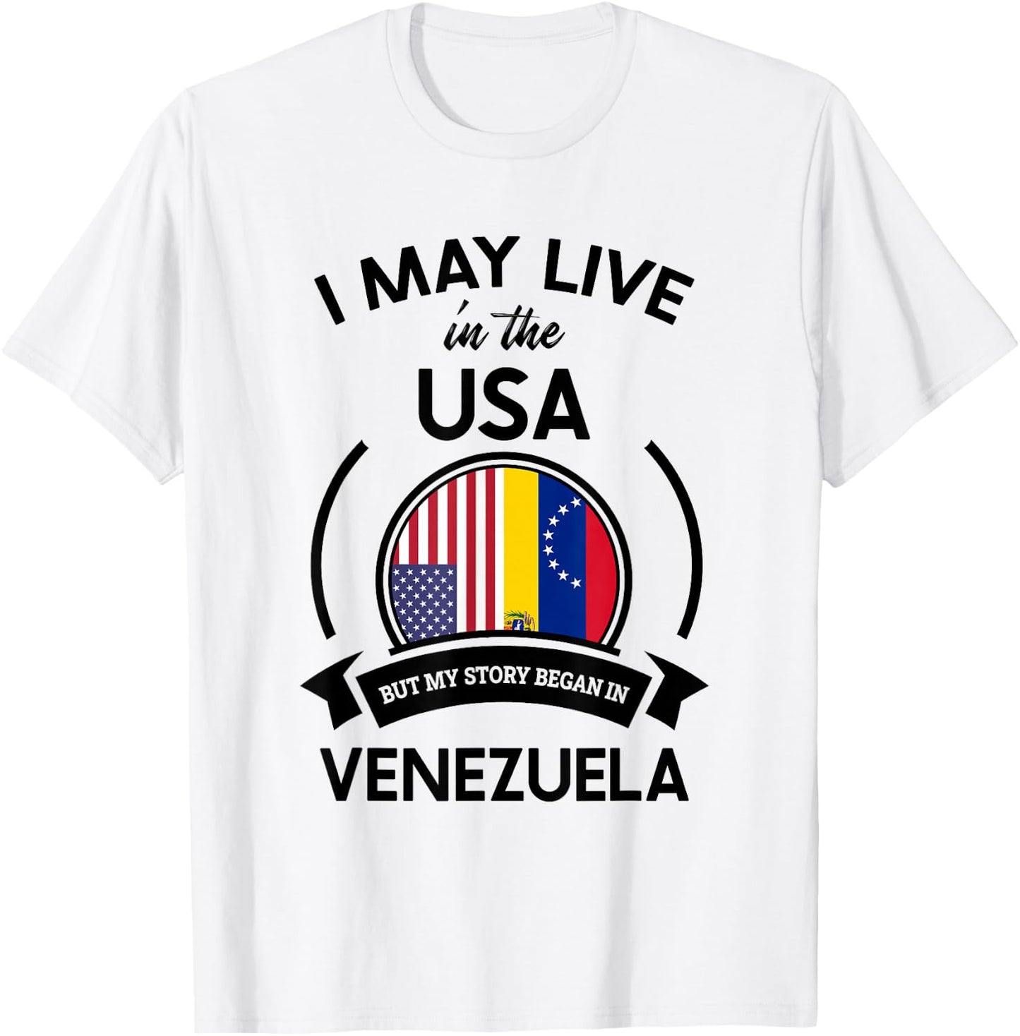 May Live in The USA But My Story Began in Venezuela Gift T-Shirt - T-Shirt | White