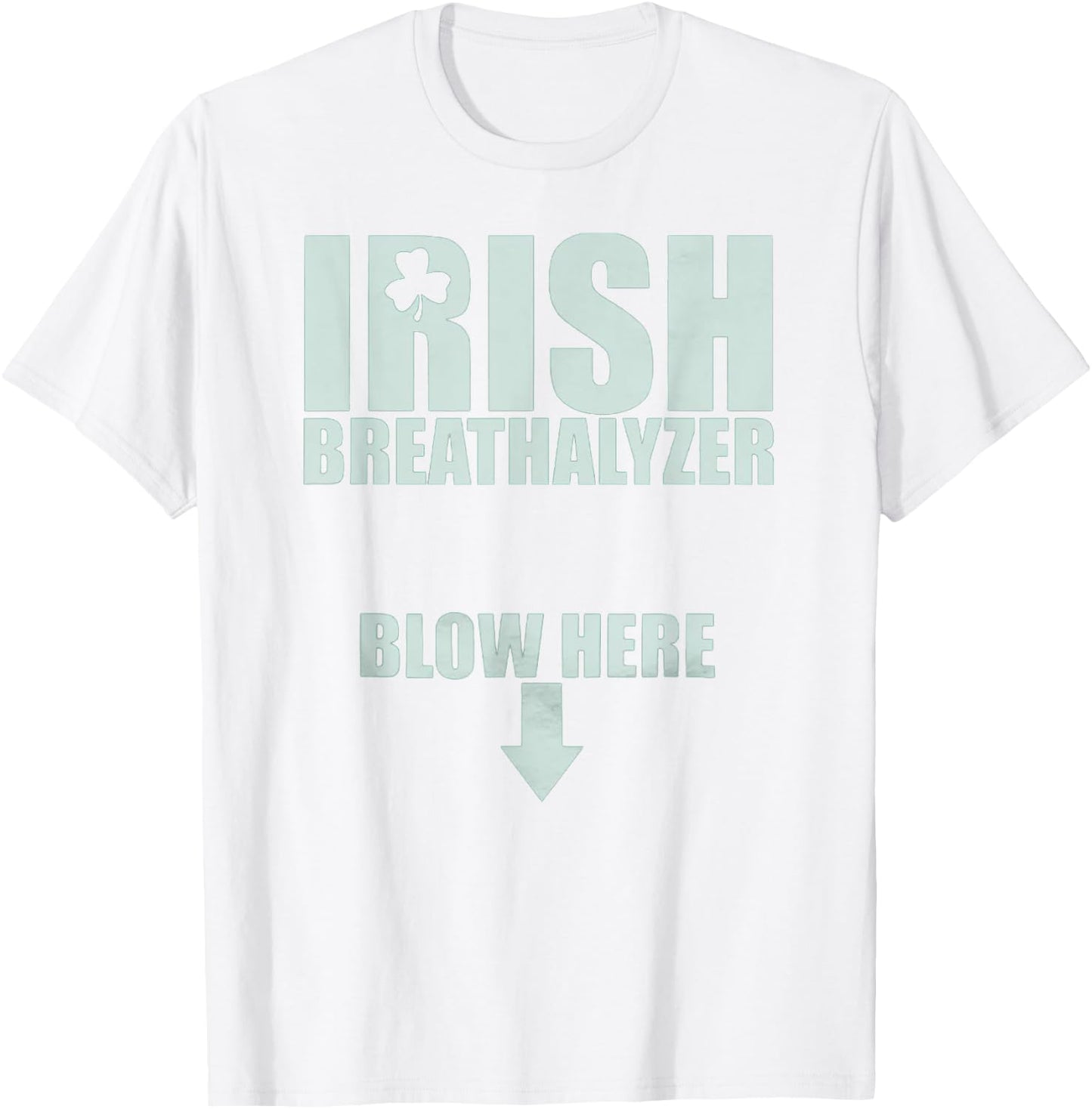 Irish Breathalyzer Blow Here St. Patrick's Day Drink Funny T-Shirt - T-Shirt | White