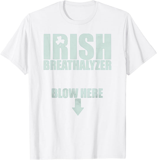 Irish Breathalyzer Blow Here St. Patrick's Day Drink Funny T-Shirt - T-Shirt | White