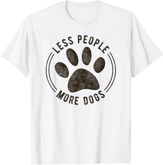 Less People More Dogs Funny Sarcastic Sayings Dog Lover Men Women Kids T-Shirt - T-Shirt | White