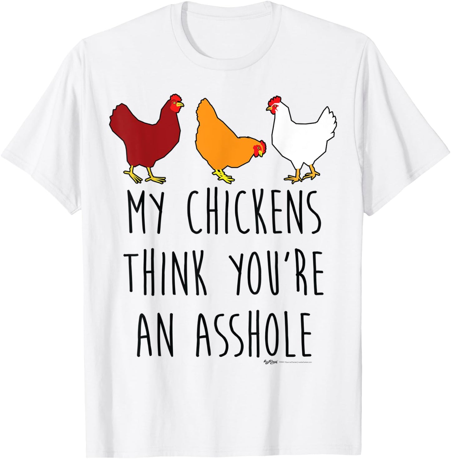 My Chickens Think You're An Asshole Funny Chicken Farmers T-Shirt - T-Shirt | White